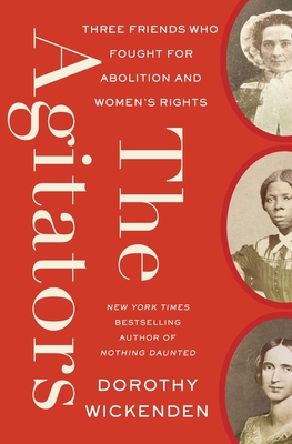 The Agitators: Three Friends Who Fought for Abolition and Women's Rights