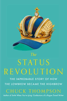 The Status Revolution: The Improbable Story of How the Lowbrow Became the Highbrow