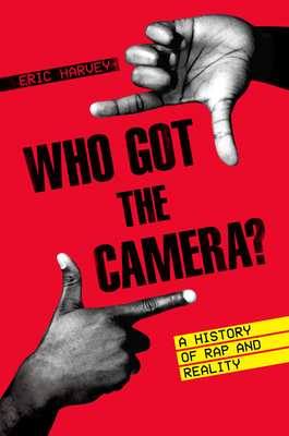 Who Got the Camera: A History of Rap and Reality (American Music Series)