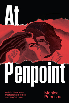 At Penpoint: African Literatures, Postcolonial Studies, and the Cold War (Theory in Forms)