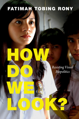 How Do We Look: Resisting Visual Biopolitics (a Camera Obscura book)