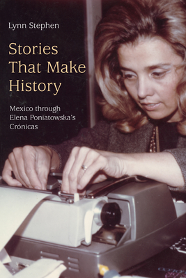 Stories That Make History: Mexico through Elena Poniatowskas Crnicas