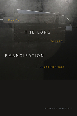 Image for The Long Emancipation: Moving toward Black Freedom The Long Emancipation: Moving toward Black Freedom
