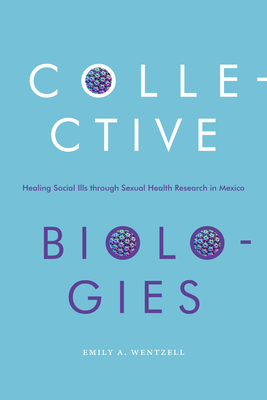 Collective Biologies: Healing Social Ills through Sexual Health Research in Mexico
