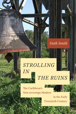 Strolling in the Ruins: The Caribbeans Non-sovereign Modern in the Early Twentieth Century