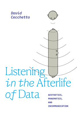 Listening in the Afterlife of Data: Aesthetics, Pragmatics, and Incommunication (Thought in the Act)