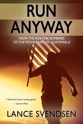Image for Run Anyway: How the Boston Bombing Led Me to the Mountains of Guatemala Run Anyway: How the Boston Bombing Led Me to the Mountains of Guatemala
