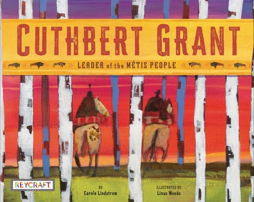 Image for Cuthbert Grant: Leader of the Metis People Cuthbert Grant: Leader of the Metis People