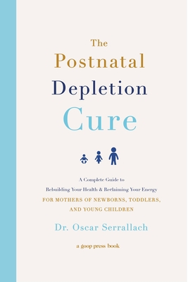 Postnatal Depletion Cure: A Complete Guide to Rebuilding Your Health and Reclaiming Your Energy for Mothers of Newborns, Toddlers, and Young Chi
