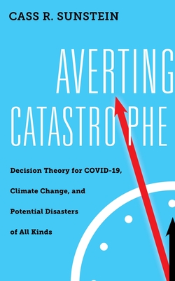 Averting Catastrophe: Decision Theory for COVID-19, Climate Change, and Potential Disasters of All Kinds