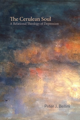 The Cerulean Soul: A Relational Theology of Depression (Studies in Religion, Theology, and Disability)