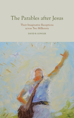 The Parables after Jesus: Their Imaginative Receptions across Two Millennia