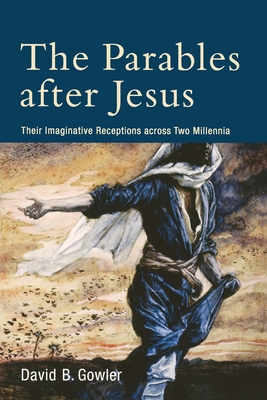 The Parables after Jesus: Their Imaginative Receptions across Two Millennia