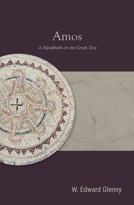Amos: A Handbook on the Greek Text (Baylor Handbook on the Septuagint)