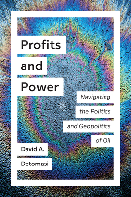 Profits and Power: Navigating the Politics and Geopolitics of Oil (Utp Insights)