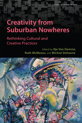 Creativity from Suburban Nowheres: Rethinking Cultural and Creative Practices (Global Suburbanisms)
