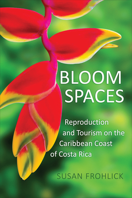 Bloom Spaces: Reproduction and Tourism on the Caribbean Coast of Costa Rica (Teaching Culture: UTP Ethnographies for the Classroom)