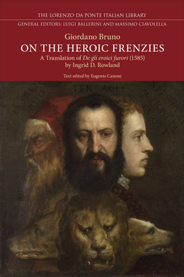 On the Heroic Frenzies: A Translation of De gli eroici furori (1585) (Lorenzo Da Ponte Italian Library)