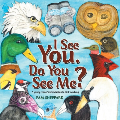 I See You. Do You See Me: A Young Reader's Introduction to Bird Watching