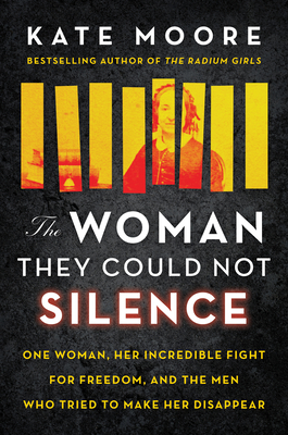 Woman They Could Not Silence: One Woman, Her Incredible Fight for Freedom, and the Men Who Tried to Make Her Disappear