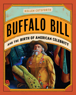 Buffalo Bill and the Birth of American Celebrity