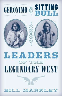 Geronimo & Sitting Bull: Leaders of the Legendary West