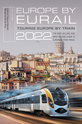 Europe by Eurail 2022: Touring Europe by Train, 46th Edition