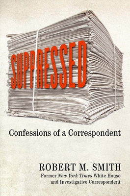 Suppressed: Confessions Of A Former New York Times Washington Correspondent