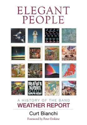 Image for Elegant People A History of the Band Weather Report Elegant People A History of the Band Weather Report