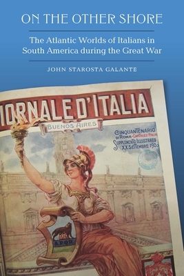 On the Other Shore: The Atlantic Worlds of Italians in South America during the Great War