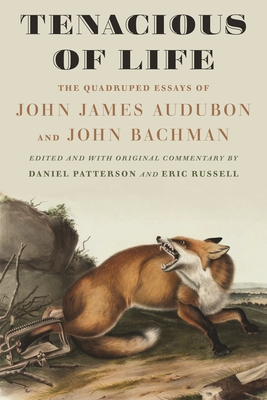 Tenacious of Life: The Quadruped Essays of John James Audubon and John Bachman