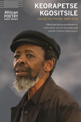 Keorapetse Kgositsile: Collected Poems, 19692018 (African Poetry Book)