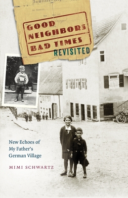 Good Neighbors, Bad Times Revisited: New Echoes ofMy Father's German Village