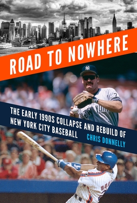 Road to Nowhere: The Early 1990s Collapse and Rebuild of New York City Baseball