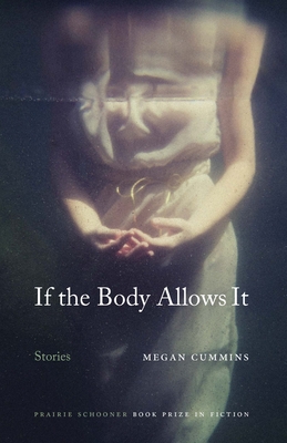 If the Body Allows It: Stories (The Raz/Shumaker Prairie Schooner Book Prize in Fiction)