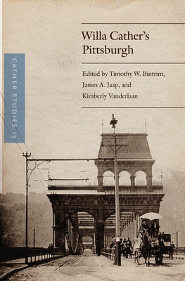 Cather Studies, Volume 13: Willa Cather's Pittsburgh