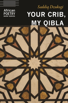 Your Crib, My Qibla (African Poetry Book)