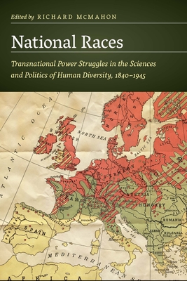 National Races: Transnational Power Struggles in the Sciences and Politics of Human Diversity, 18401945 (Critical Studies in the History of Anthropology)