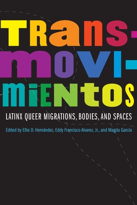 Transmovimientos: Latinx Queer Migrations, Bodies, and Spaces (Expanding Frontiers: Interdisciplinary Approaches to Studies of Women, Gender, and Sexuality)