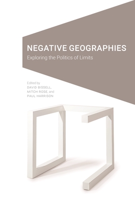 Negative Geographies: Exploring the Politics of Limits (Cultural Geographies + Rewriting the Earth)