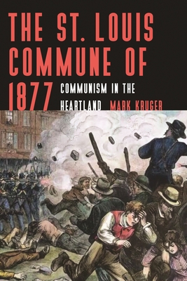 The St. Louis Commune of 1877 :Communism in the Heartland