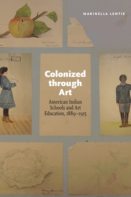 Colonized through Art: American Indian Schools and Art Education, 18891915