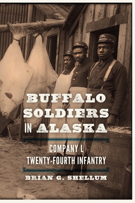 Buffalo Soldiers in Alaska: Company L, Twenty-Fourth Infantry