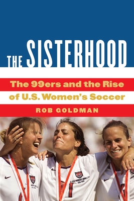 Sisterhood: The 99ers and the Rise of U.S. Women's Soccer