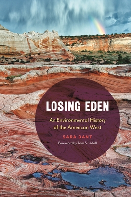 Losing Eden: An Environmental History of the American West (Environment and Region in the American West)
