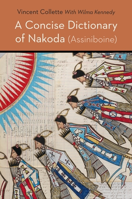 A Concise Dictionary of Nakoda (Assiniboine) (Studies in the Native Languages of the Americas)