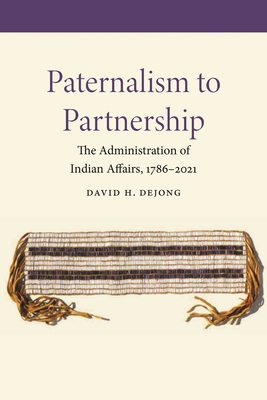 Paternalism to Partnership: The Administration of Indian Affairs, 17862021