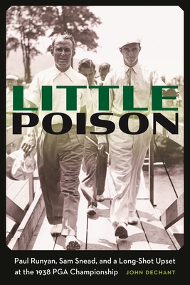 Little Poison: Paul Runyan, Sam Snead, and a Long-Shot Upset at the 1938 PGA Championship
