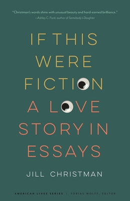 If This Were Fiction: A Love Story in Essays (American Lives)