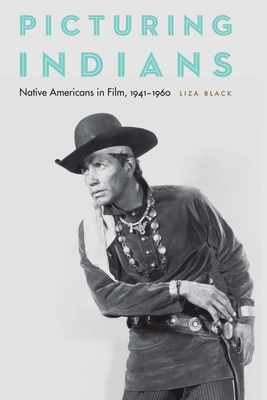 Picturing Indians: Native Americans in Film, 19411960